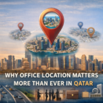 Why Office Location Matters More Than Ever in Qatar