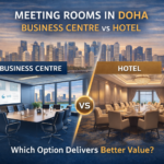 Meeting Rooms in Doha: Business Centre vs Hotel Which Option Delivers Better Value?
